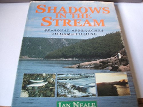 Beispielbild fr SHADOWS IN THE STREAM: SEASONAL APPROACHES TO GAME FISHING. By Ian Neale. zum Verkauf von Coch-y-Bonddu Books Ltd