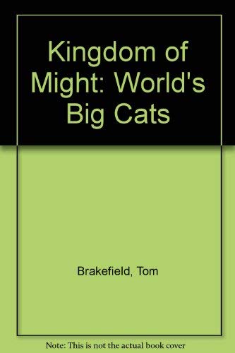 Imagen de archivo de Kingdom of Might: World's Big Cats Brakefield, Tom a la venta por Hay-on-Wye Booksellers