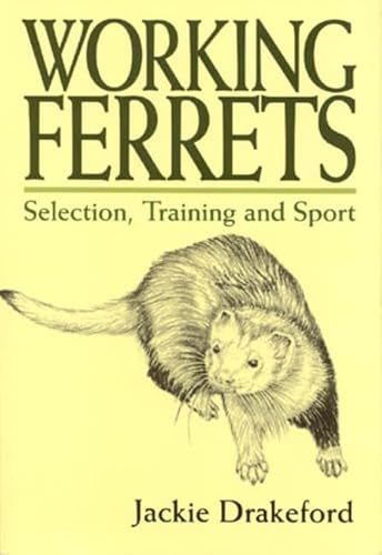 Stock image for WORKING FERRETS: SELECTION, TRAINING AND SPORT. By Jackie Drakeford. for sale by Coch-y-Bonddu Books Ltd