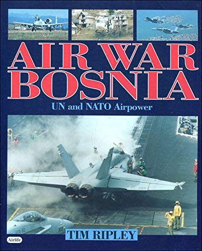 Stock image for Air War Bosnia: UN and NATO Airpower, 1992-95 for sale by WorldofBooks
