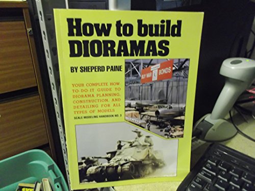 Stock image for How to Build Dioramas: Your Complete How-to-do-it Guide to Diorama Planning, Construction and Detailing for All Types of Models: 3 (Scale modelling handbook) for sale by WorldofBooks