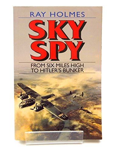 9781853108440: Sky Spy: From Six Miles High to Hitler's Bunker