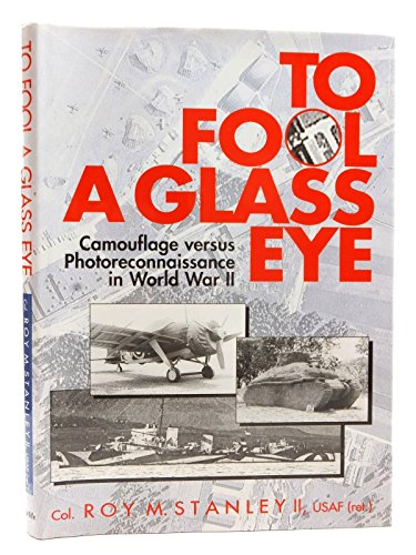 Stock image for To Fool a Glass Eye: Camouflage Versus Photo-reconnaissance in World War II for sale by WorldofBooks