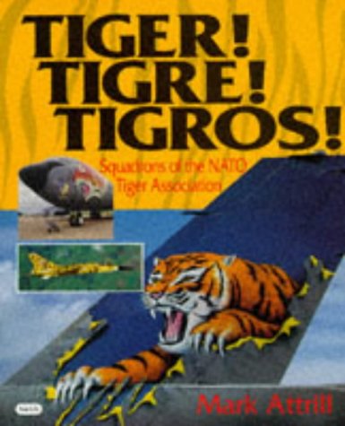 Stock image for Tiger! Tigre! Tigros!: Squadrons of the NATO Tiger Association for sale by Lot O'Books