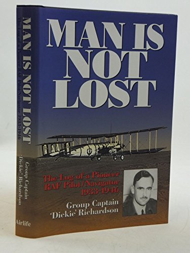 Man is Not Lost.The Log of a Pioneer RAF Pilot /navigator 1933-1946