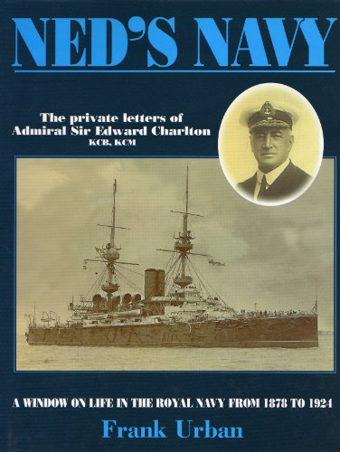 Imagen de archivo de Ned's Navy: The Private Letters Of Admiral Sir Edward Charlton. a la venta por G. L. Green Ltd