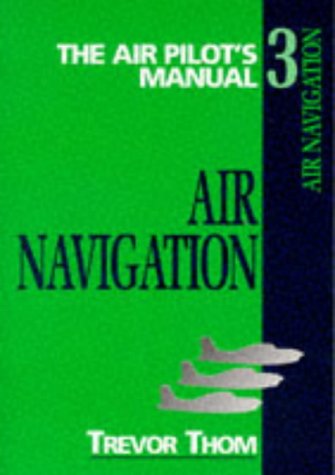 Beispielbild fr The Air Pilot's Manual: Air Navigation, Vol. 3 (Air Pilot's Manuals) zum Verkauf von WorldofBooks