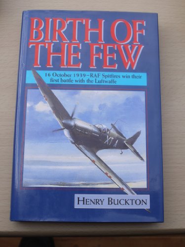 Beispielbild fr Birth of the Few: 16 October, 1939 - RAF Spitfires Win Their First Battle with the Luftwaffe zum Verkauf von The Aviator's Bookshelf