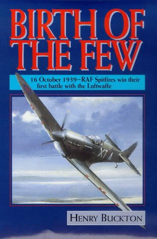 Imagen de archivo de Birth of the Few: 16 October 1939 - First Blood to the RAF in Its Battle Against the Luftwaffe a la venta por Books From California