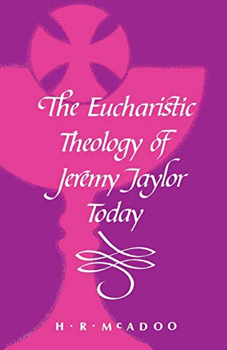 Stock image for The Eucharistic Theology of Jeremy Taylor Today for sale by G. & J. CHESTERS