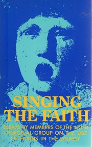 Singing the Faith : Essays by Members of the Joint Liturgical Group on the Use of Hymns in the Li...