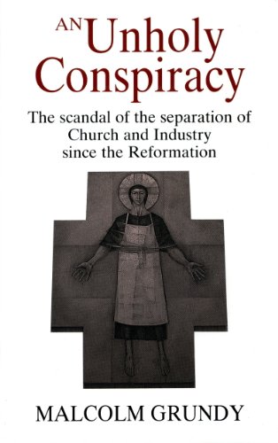 Beispielbild fr Unholy Conspiracy: Scandal of the Separation of Church and Industry Since the Reformation zum Verkauf von WorldofBooks