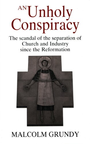 Unholy Conspiracy : Scandal of the Separation of Church and Industry since the Reformation