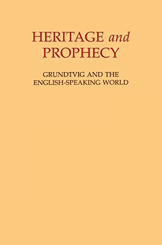 Beispielbild fr Heritage and Prophecy: Grundtvig and the English-speaking World zum Verkauf von Powell's Bookstores Chicago, ABAA