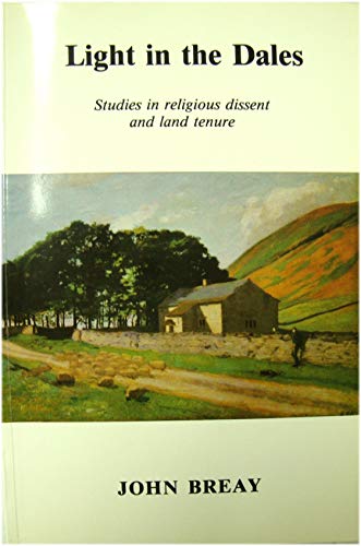 Stock image for Light in the Dales: Volumes II and III. Studies in Religious Dissent and Land Tenure for sale by WorldofBooks