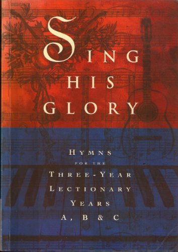Beispielbild fr Sing His Glory. Hymns for the Three-Year Lectionary Years A, B and C. zum Verkauf von Travis & Emery Music Bookshop ABA