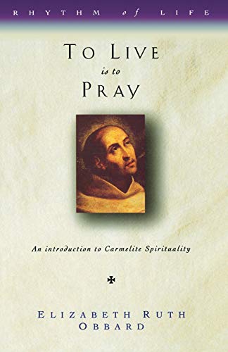 9781853111846: To Live Is to Pray: An Introduction to Carmelite Spirituality (Rhythm of Life)