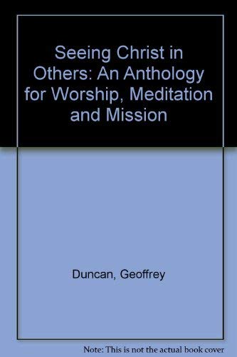 Seeing Christ in Others: An Anthology for Worship, Meditation and Mission