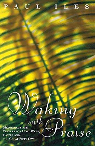 Beispielbild fr Waking with Praise: Meditations and Prayers for Holy Week, Easter and the Great 50 Days zum Verkauf von AwesomeBooks