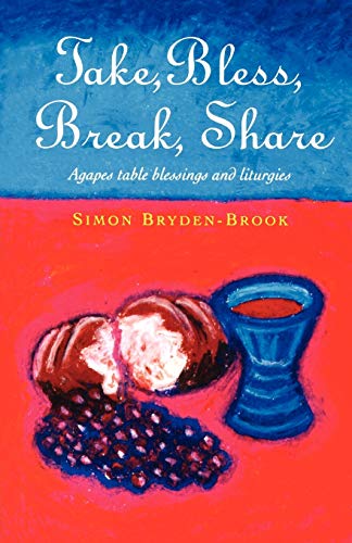 Beispielbild fr Take, Bless, Break, Share: Agapes, Table Blessings and Other Small Group Liturgies zum Verkauf von Wonder Book