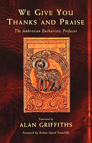 Beispielbild fr We Give You Thanks and Praise: The Ambrosian Eucharistic Prefaces zum Verkauf von WorldofBooks