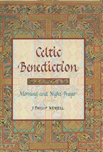 Celtic Benediction: Prayers for Morning and Evening (9781853113376) by Philip Newell