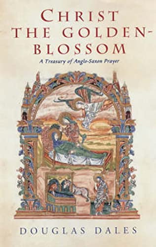 Beispielbild fr Christ the Golden Blossom: A Treasury of Anglo-Saxon Prayer zum Verkauf von WorldofBooks