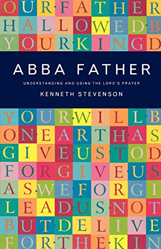 Imagen de archivo de Abba Father: Understanding and Using the Lord's Prayer a la venta por WorldofBooks