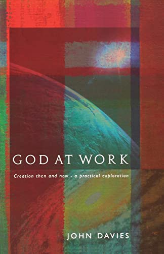 Beispielbild fr God at Work: Creation Then and Now - A Practical Exploration zum Verkauf von WorldofBooks