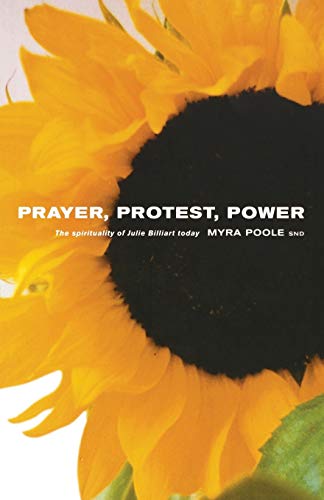 Stock image for Prayer, Protest, Power: The Spirituality of Julie Billiart Today for sale by ThriftBooks-Dallas
