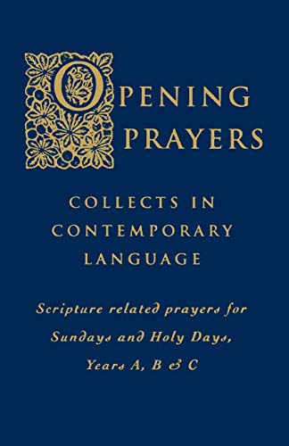 Beispielbild fr Opening Prayers : Collects in a Contemporary Language - Scripture Related Prayers for Sunday's and Holy Days,Years A,B and C zum Verkauf von Better World Books