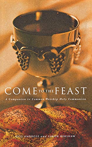 Beispielbild fr Come to the Feast: A Companion to Common Worship Holy Communion: A Companion to Holy Communion zum Verkauf von AwesomeBooks