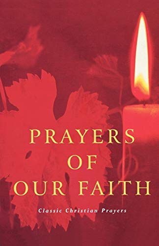 Stock image for Prayers of Our Faith: Classic Christian Prayers for sale by WorldofBooks