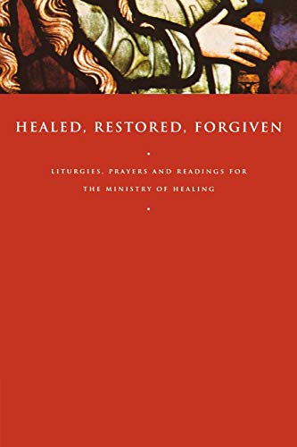Stock image for Healed, Restored, Forgiven: Liturgies, Prayers and Readings for the Ministry of Healing for sale by Discover Books