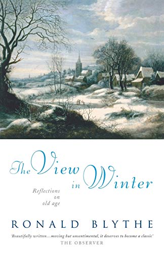 The View in Winter: Reflections on Old Age (9781853115929) by Blythe, Ronald