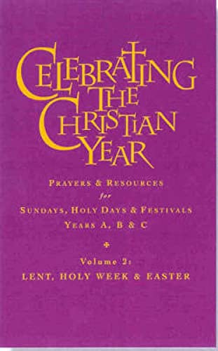 Stock image for Celebrating the Christian Year - Volume 2: Lent, Holy Week and Easter: Prayers and Resources for Sundays and Holy Days for sale by WorldofBooks