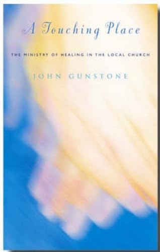 9781853116315: A Touching Place: The Ministry of Healing in the Local Church