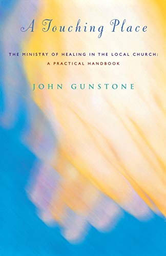 Stock image for A Touching Place: The Ministry of Healing in the Local Church for sale by WorldofBooks