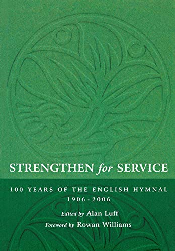 Stock image for Strengthen for Service: One Hundred Years of the English Hymnal 1906-2006 for sale by AwesomeBooks