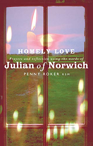 Homely Love : Prayers and Reflections Using the Words of Julian of Norwich - Penny Roker