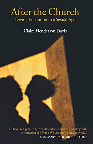 After the Church: Divine Encounter in a Sexual Age - Henderson Davis, Claire
