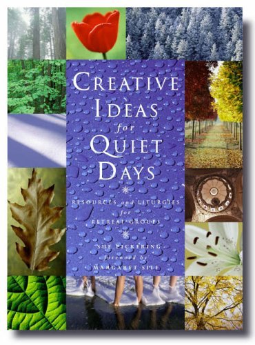 Creative Ideas for Quiet Days: Resources and Liturgies for Retreats and Days of Reflection (9781853117428) by Pickering, Sue