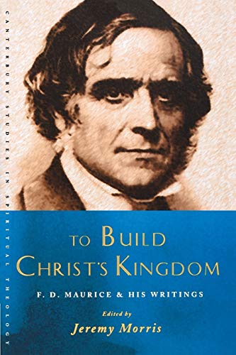 Imagen de archivo de To Build Christ's Kingdom: An F.D.Maurice Reader (Canterbury Studies in Spiritual Theology) a la venta por HPB-Red