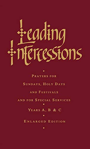 Beispielbild fr Leading Intercessions: Prayers for Sundays, Holy Days and Festivals and for Special Services Years A, B and C - Enlarged Edition zum Verkauf von WorldofBooks