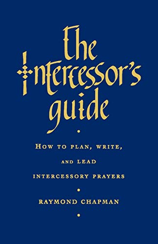 Intercessor's Guide How to Plan,Write, and Lead Intercessory Prayers - Raymond Chapman