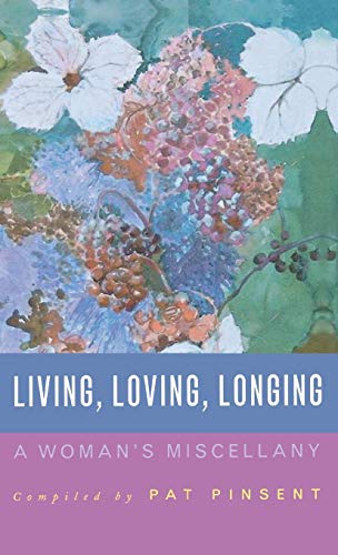 Stock image for Living, Loving, Longing: A Woman's Miscellany [Hardcover] Pinsent, Pat and Poole, Myra for sale by Lakeside Books