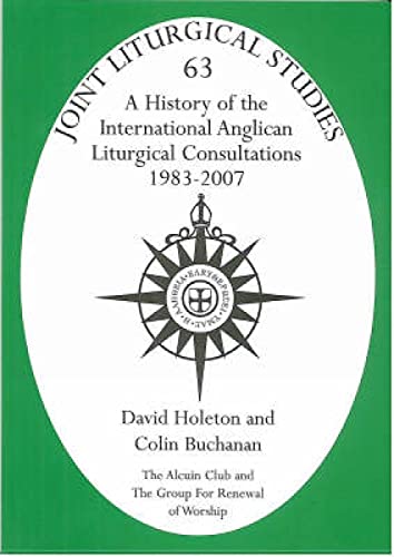 Stock image for History of the International Anglican Liturgical Consultations 1983 - 2007 (Joint Liturgical Studies 63) for sale by Rosemary Pugh Books