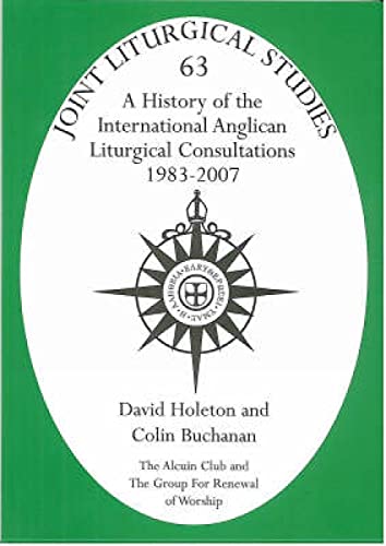 History of the International Anglican Liturgical Consultations 1983-2007 (Joint Liturgical Studies (Volume 2)) (9781853118432) by Holeton, David; Buchanan, Colin