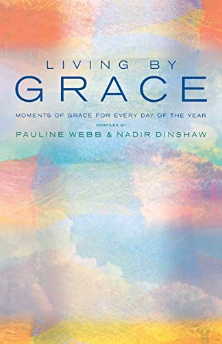 Living by Grace: Moments of Grace for Every Day of the Year - Webb, Pauline; Dinshaw, Nadir