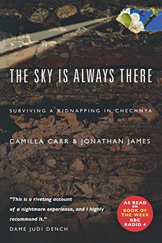 Beispielbild fr The Sky Is Always There: Surviving a Kidnapping in Chechnya: Surviving a Kidnap in Chechnya zum Verkauf von AwesomeBooks